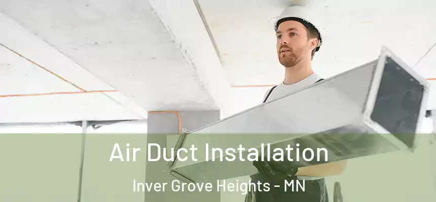 Air Duct Installation Inver Grove Heights - MN