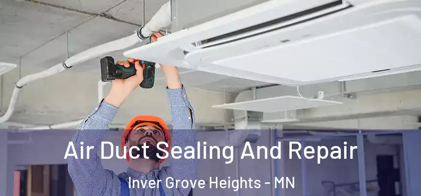 Air Duct Sealing And Repair Inver Grove Heights - MN