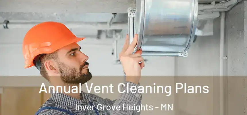 Annual Vent Cleaning Plans Inver Grove Heights - MN