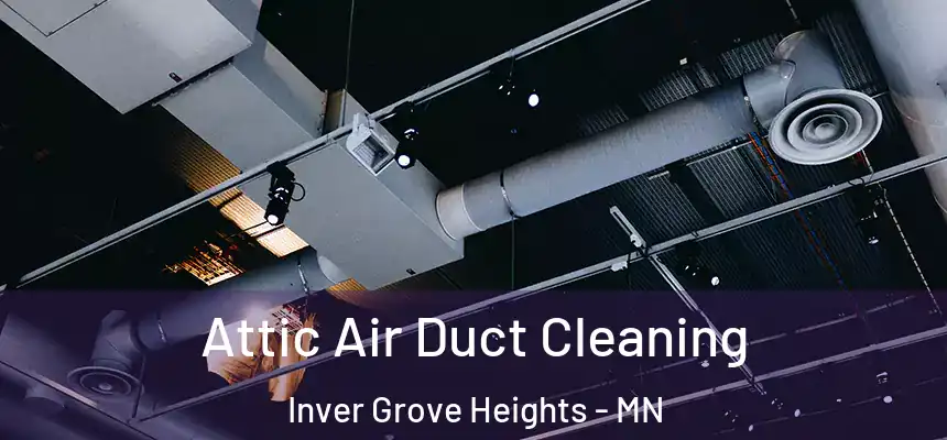  Attic Air Duct Cleaning Inver Grove Heights - MN