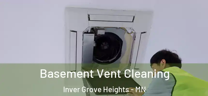Basement Vent Cleaning Inver Grove Heights - MN