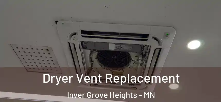  Dryer Vent Replacement Inver Grove Heights - MN
