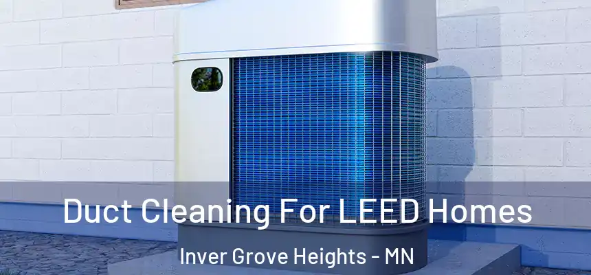 Duct Cleaning For LEED Homes Inver Grove Heights - MN