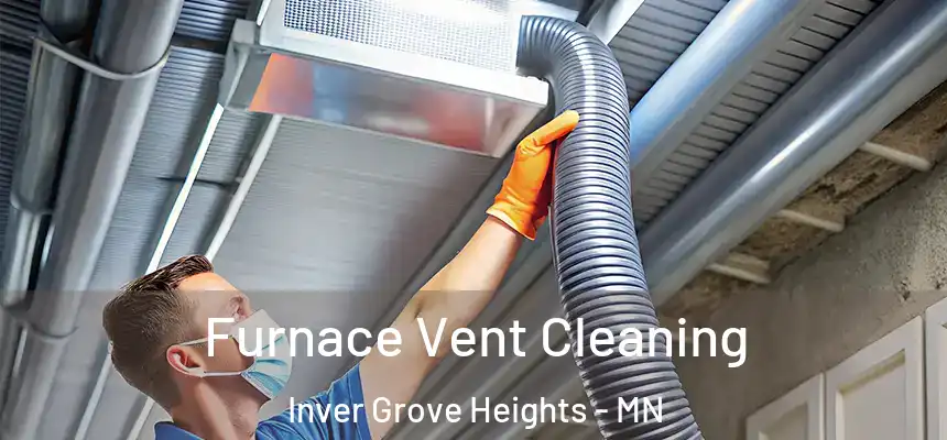 Furnace Vent Cleaning Inver Grove Heights - MN