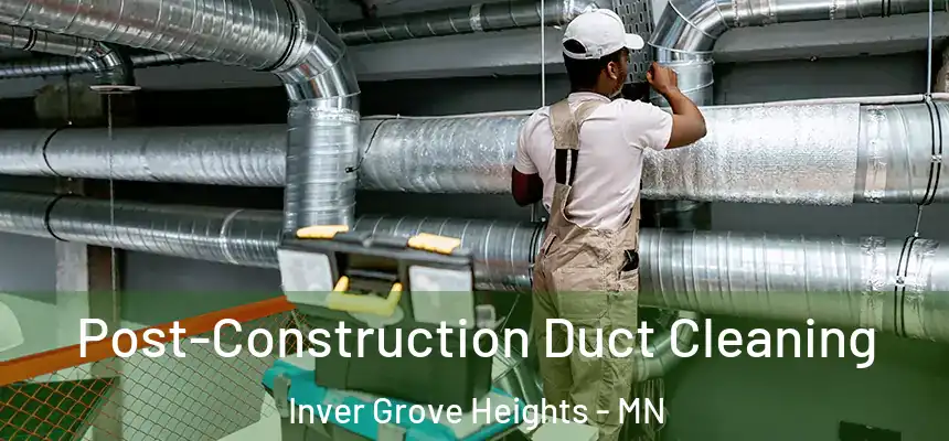 Post-Construction Duct Cleaning Inver Grove Heights - MN