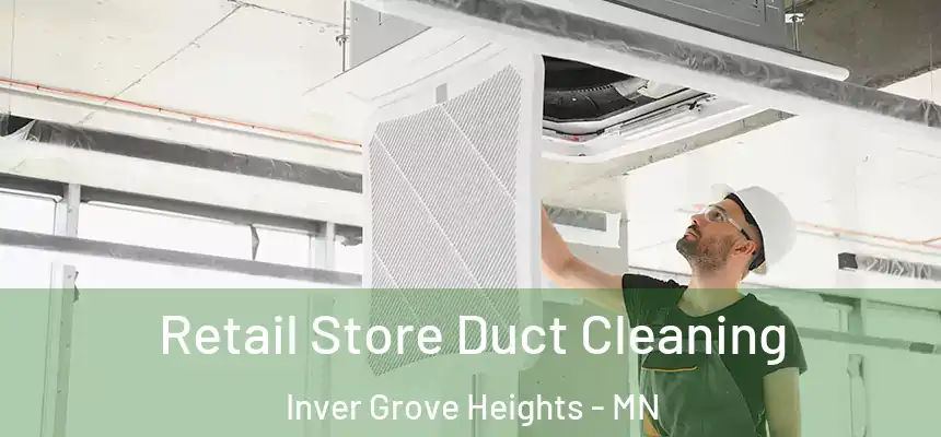 Retail Store Duct Cleaning Inver Grove Heights - MN
