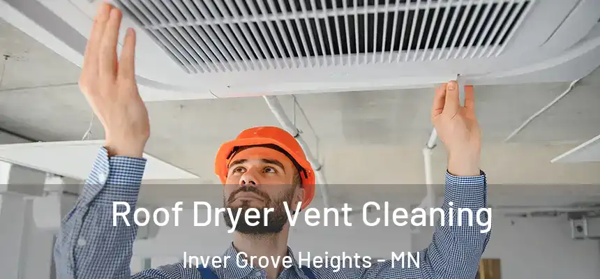 Roof Dryer Vent Cleaning Inver Grove Heights - MN