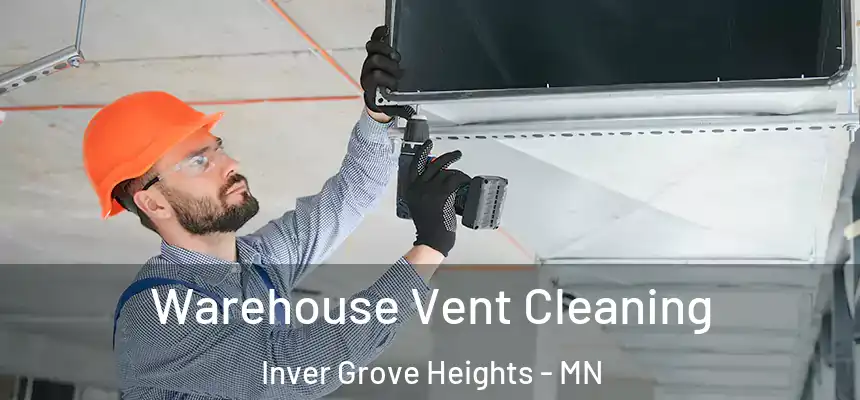Warehouse Vent Cleaning Inver Grove Heights - MN