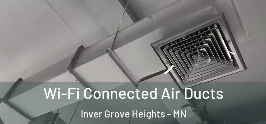 Wi-Fi Connected Air Ducts Inver Grove Heights - MN